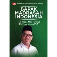 Bapak Madrasah Indonesia : Testimoni Atas Kinerja Dr. H.A. Umar M.A