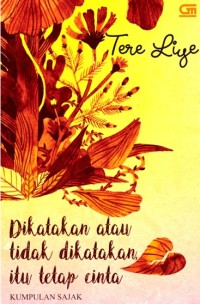 Image of Dikatakan Atau Tidak Dikatakan Itu Tetap Cinta : Kumpulan Sajak