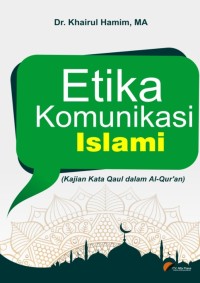 Image of Etika Komunikasi Islami : (Kajian Kata Qaul dalam al-Qur’an)