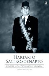 Hartarto Sastrosoenarto: Mengabdi Untuk Perindustrian Indonesia