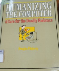 Image of Humanizing The Computer : A Cure for the Deadly Embrace