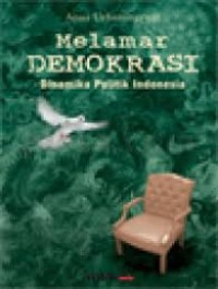 Image of Melamar Demokrasi: Dinamika Politik Indonesia