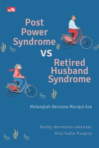 Post Power Syndrome VS Retired Husband Syndrome : Melangkah Bersama Merajut Asa